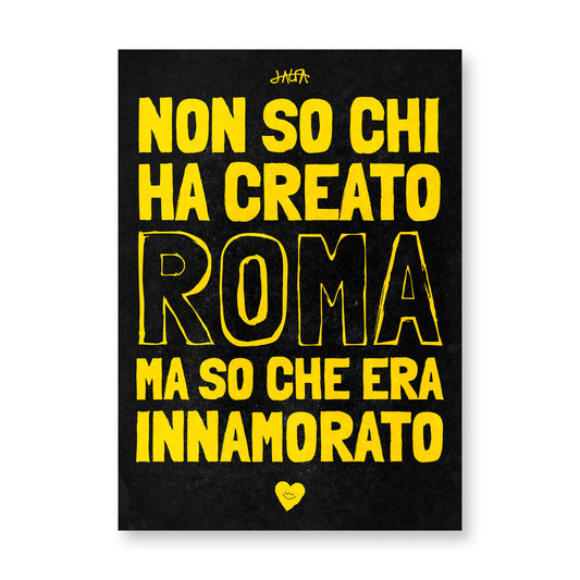 Poster "Non so chi ha creato ROMA ma so che era innamorato"